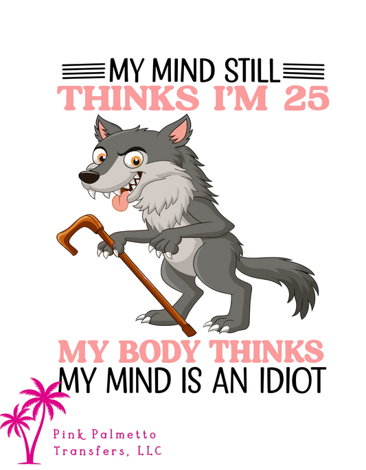 Custom Mind Thinks I'm 25 10" DTF Transfer
