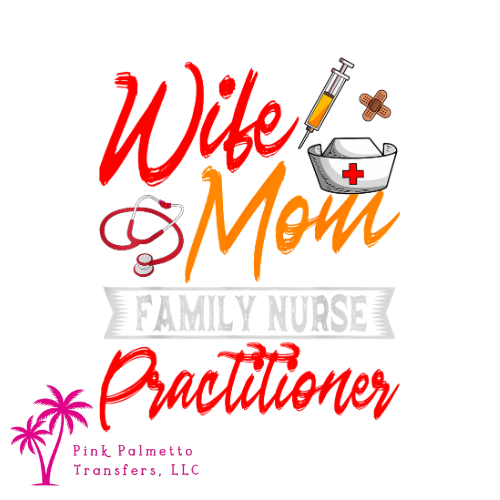 Wife, Mom, Nurse Practitioner 12" DTF Transfer