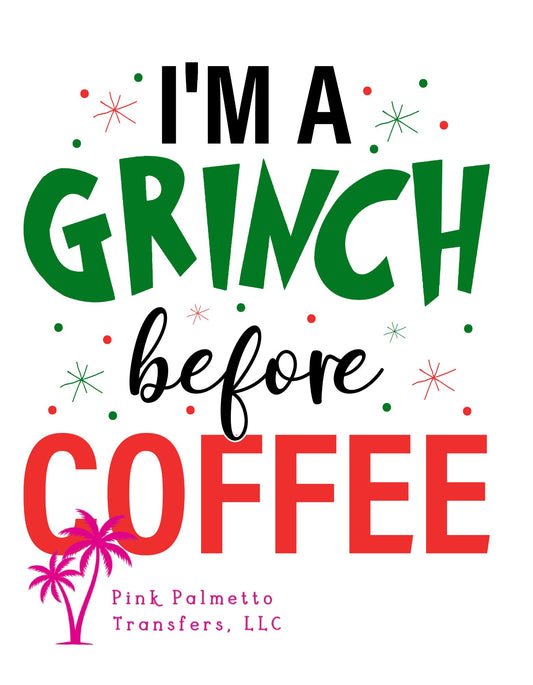 I'm a Grinch Before Coffee DTF Transfer