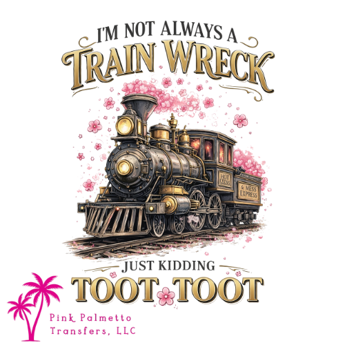 Not Always a Train Wreck 10" DTF Transfer