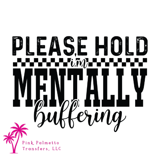 Please Hold, Mentally Buffering 10" DTF Transfer