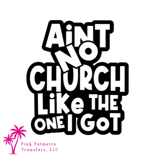 Ain't No Church 6" DTF Transfer