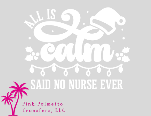 All is Calm No Nurse Ever 12" DTF Transfer