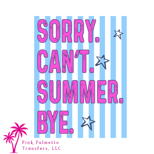 Sorry, Can't, Summer 10" DTF Transfer