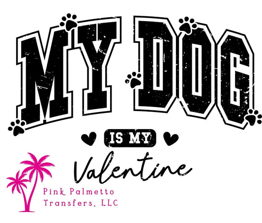 My Dog is My Valentine 10" DTF Transfer
