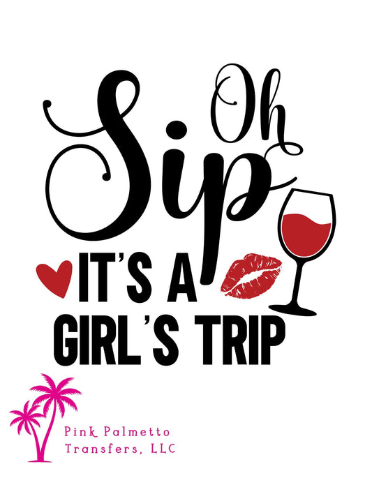 Oh Sip, It's A Girl's Trip 10" DTF Transfer