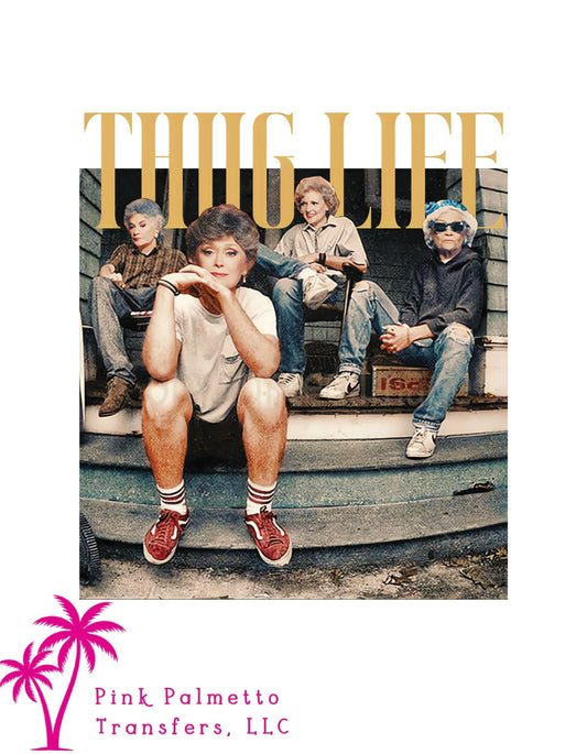 Thug Life Golden Girls 10" DTF Transfer