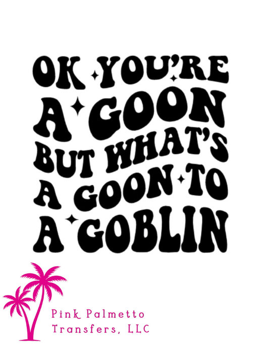 You're a Goon 12" DTF Transfer