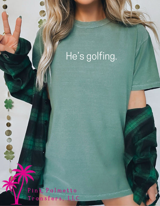 He's Golfing Tshirt